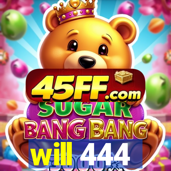 will 444